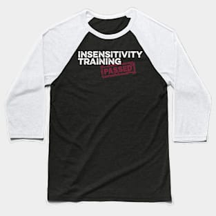 Insensitivity Training (PASSED) Dark Baseball T-Shirt